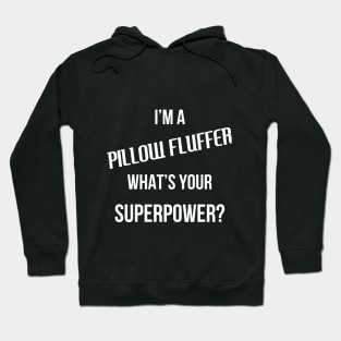 I'm A Pillow Fluffer, What's Your Superpower? Hoodie